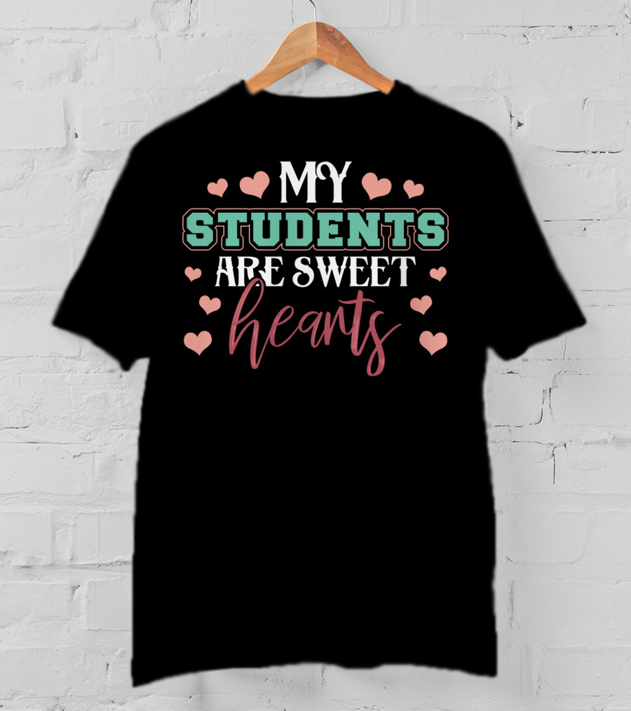 Teacher Mom School My Students Are Sweet Hearts T-Shirt