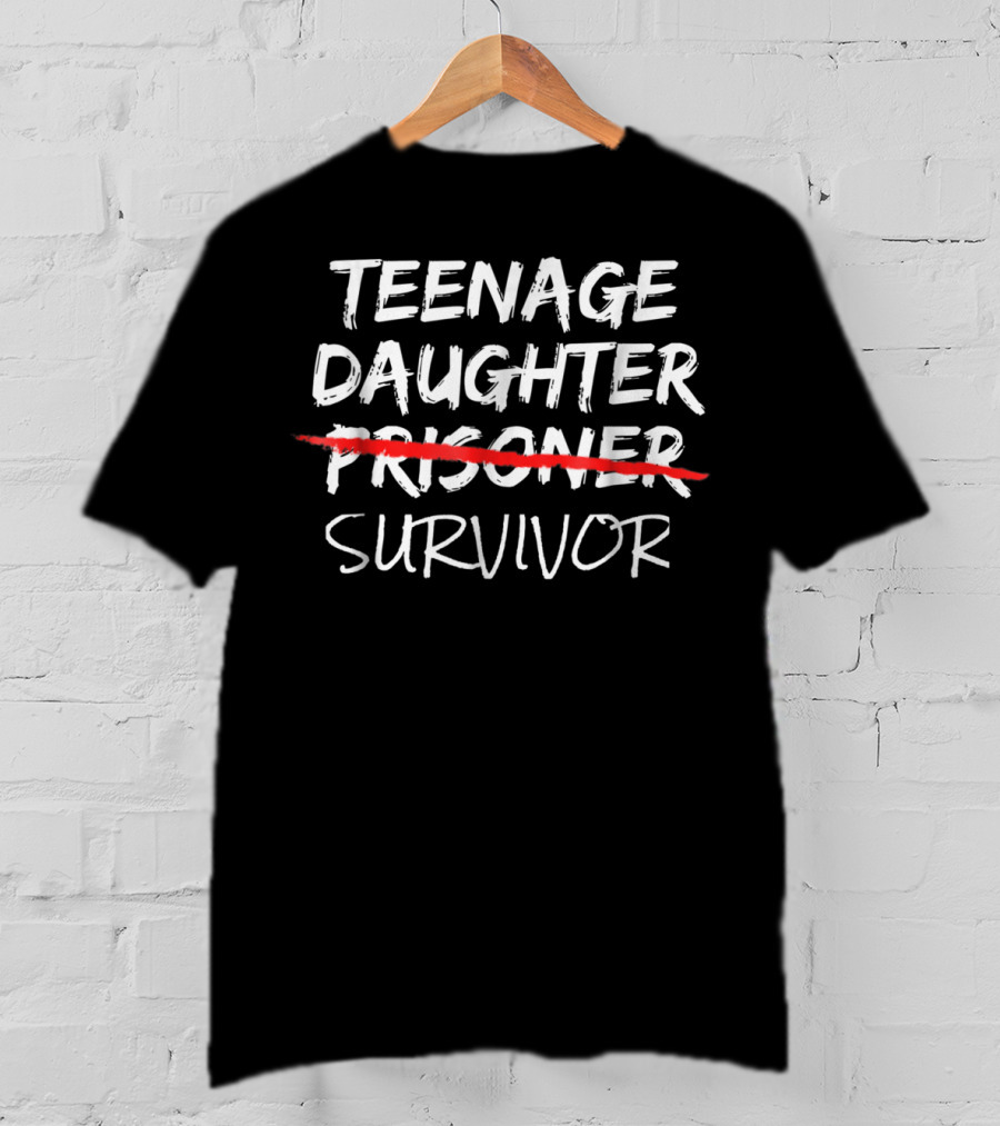 Teenage Daughter Prisoner Survivor Funny Tees40 T-Shirt