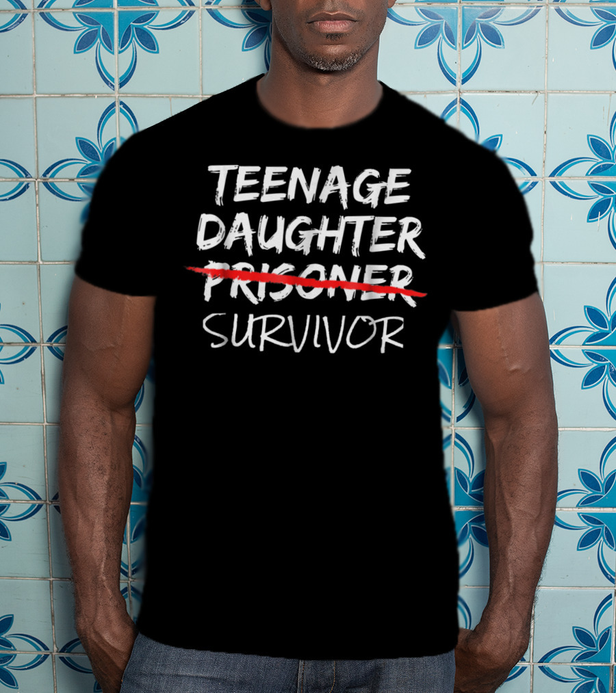 Teenage Daughter Prisoner Survivor Funny Tees40 T-Shirt