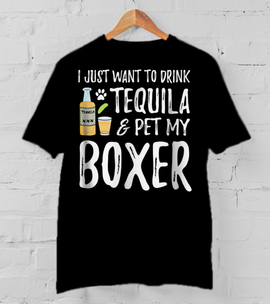 I Just Want To Drink Tequila And Pet My Boxer For Cinco De Mayo Dog Mom T-Shirt