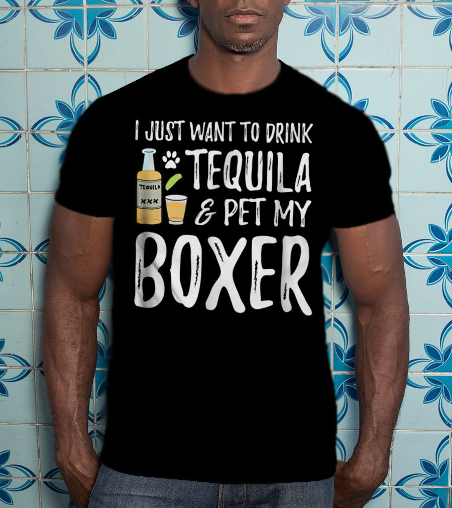 I Just Want To Drink Tequila And Pet My Boxer For Cinco De Mayo Dog Mom T-Shirt