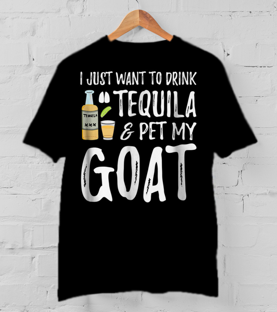 I Just Want To Drink Tequila And Pet My Goat For Cinco De Mayo Goat Mom T-Shirt