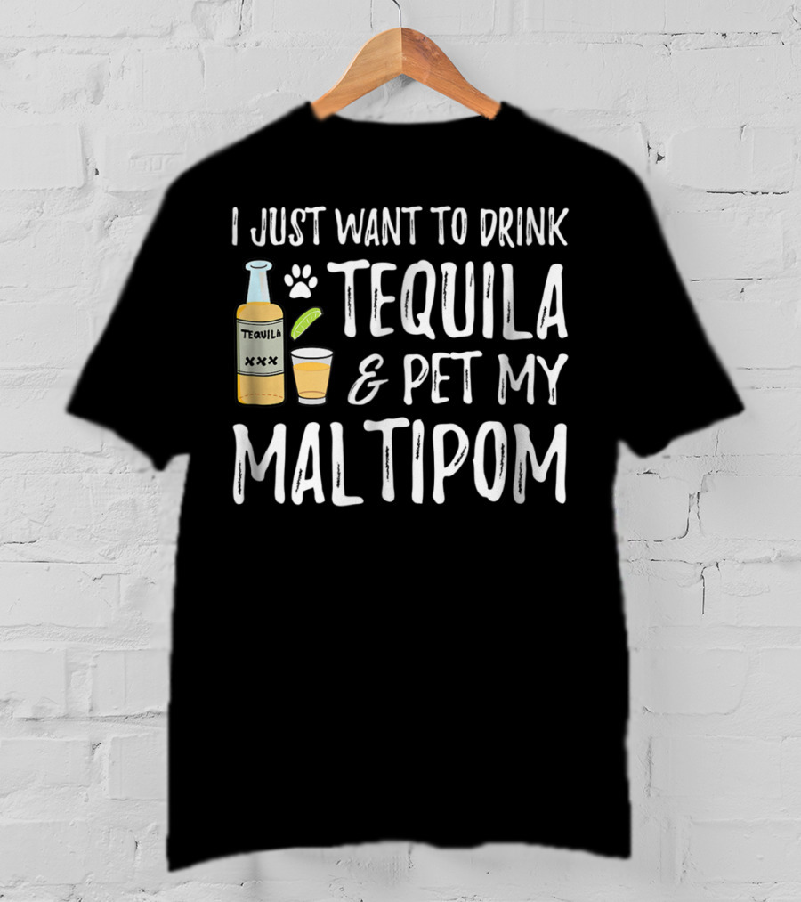 I Just Want To Drink Tequila And Pet My Maltipom Dog Mom Dog Dad For Cinco De Mayo T-Shirt