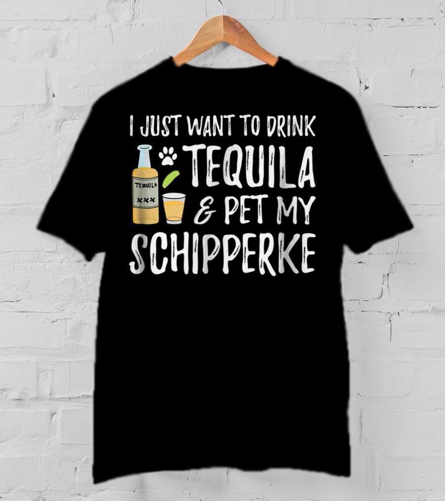 I Just Want To Drink Tequila And Pet My Schipperke Cinco De Mayo Dog Mom Dog Dad 54 T-Shirt
