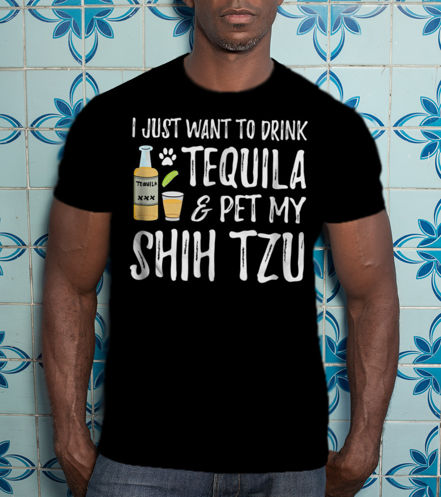 I Just Want To Drink Tequila And Pet My Shih Tzu For Cinco De Mayo Dog Mom Or Dog Dad55 T-Shirt