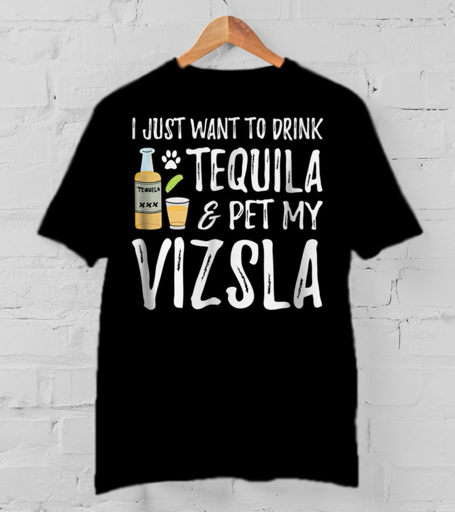 I Just Want To Drink Tequila And Pet My Vizsla For Cinco De Mayo Dog Mom Or Dog Dad T-Shirt