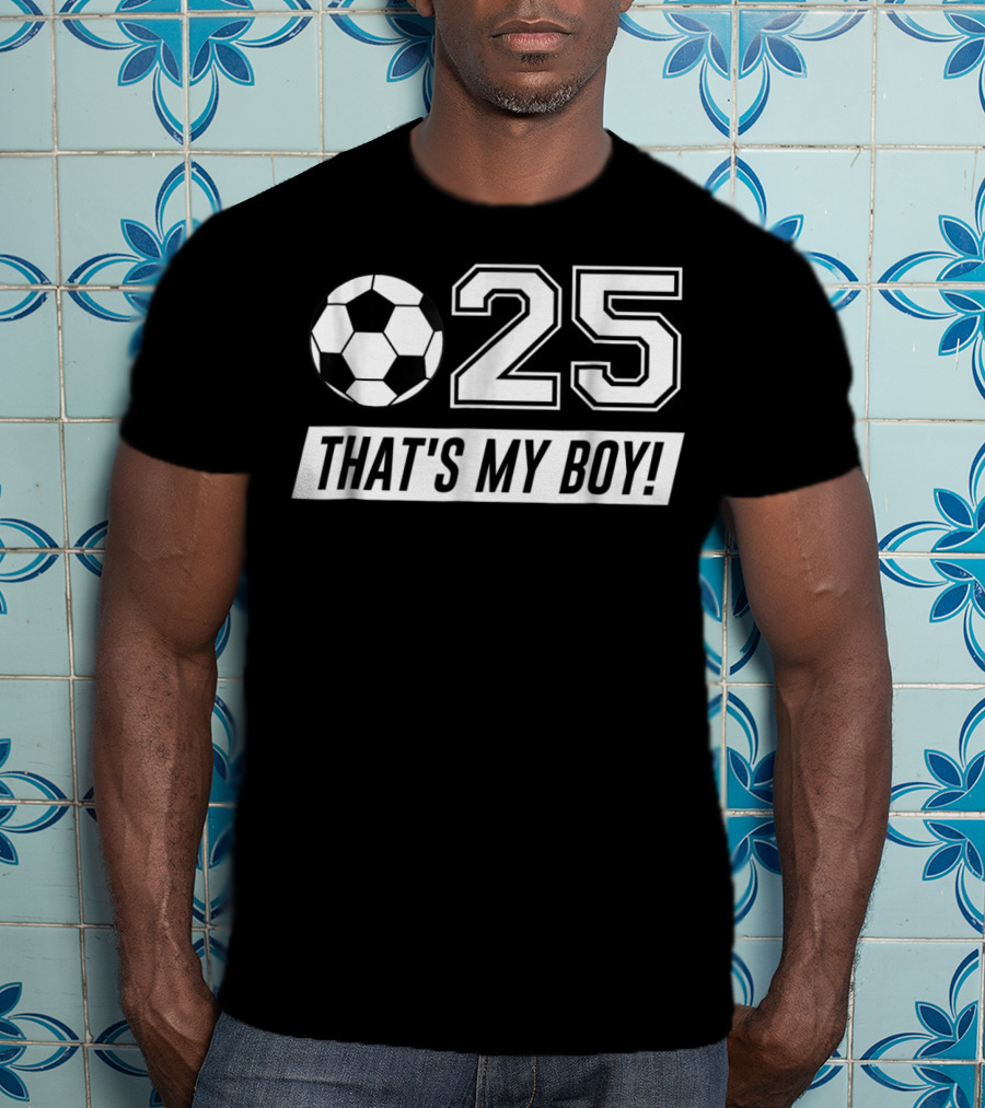 That's My Boy Soccer Dad 25 Soccer T-Shirt