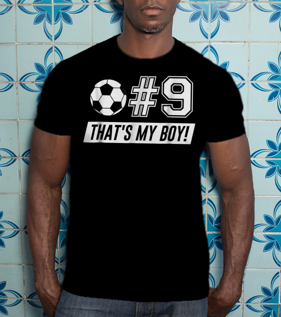 That's My Boy #9 Soccer Dad Soccer T-Shirt