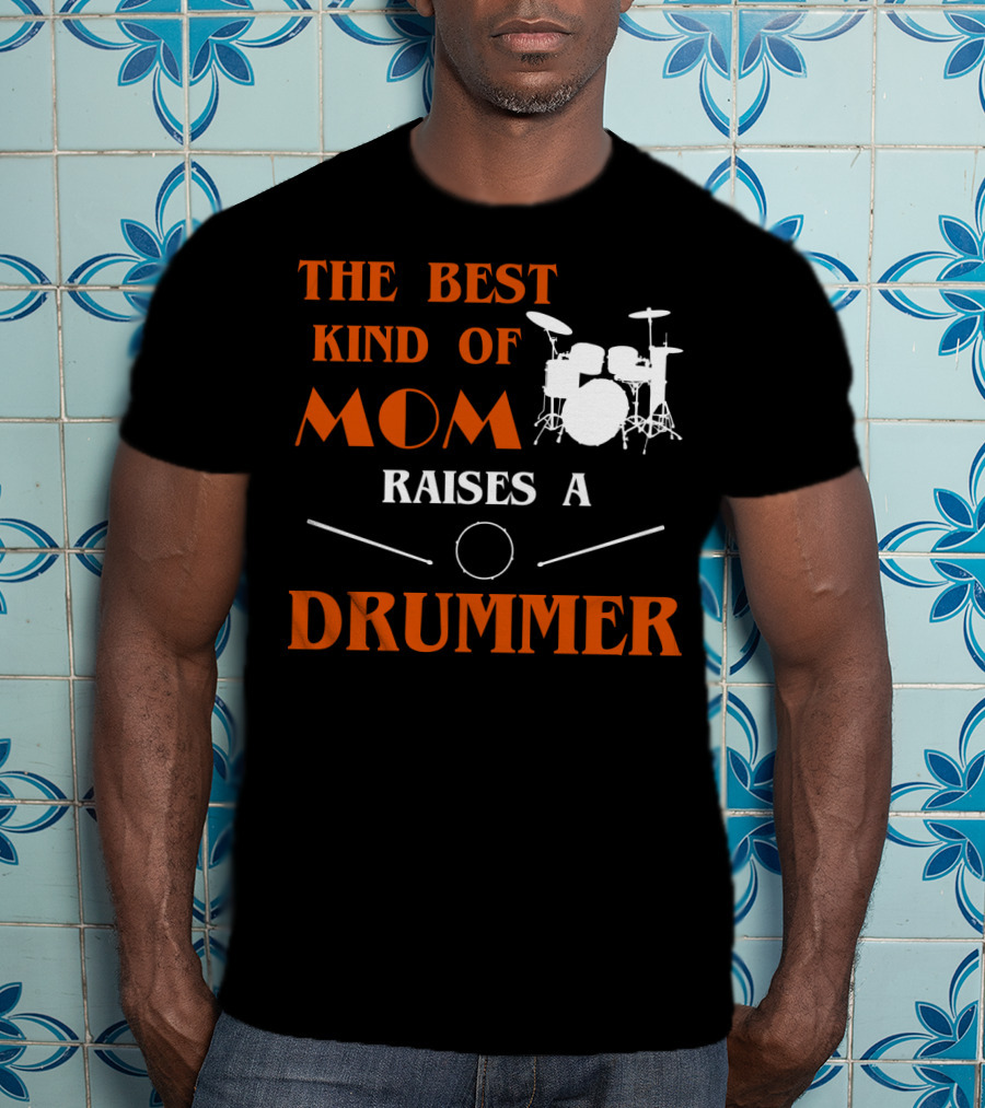 The Best Kind Of Mom Raises A Drummer Drum Kit Sticks T-Shirt