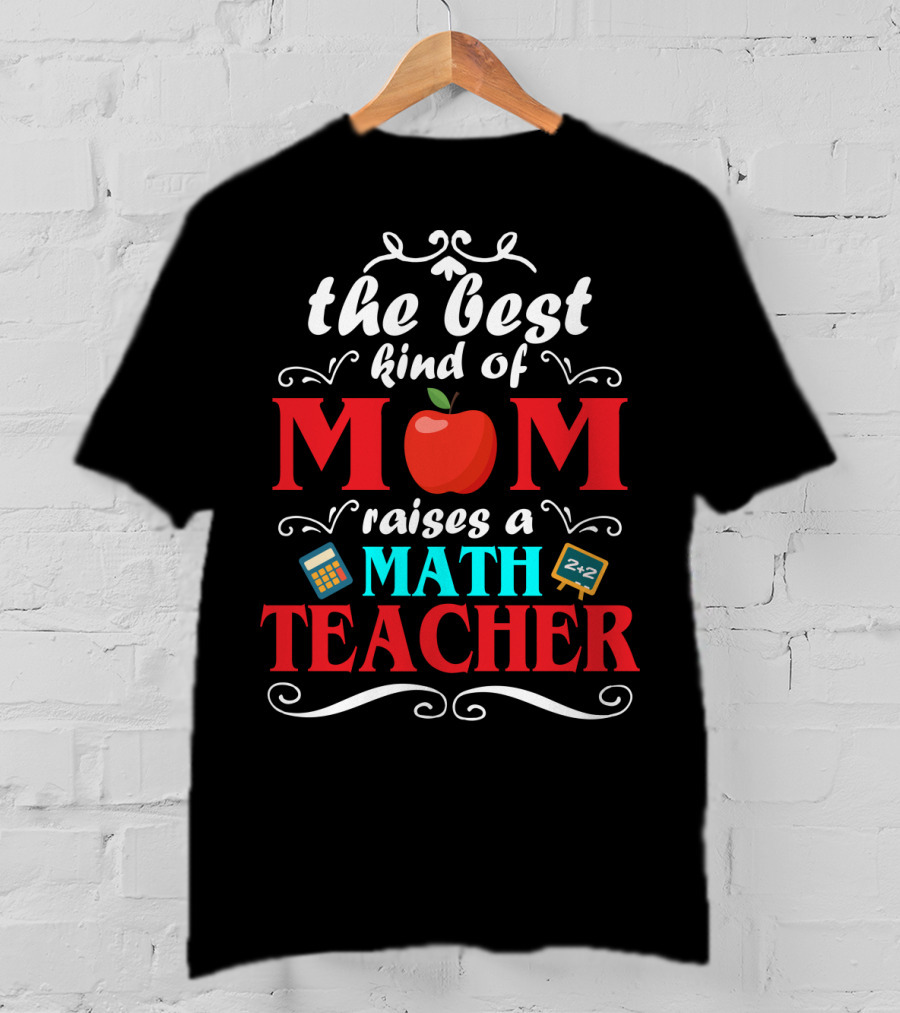 The Best Kind Of Mom Raises A Math Teacher Apple Calculator Blackboard 2+2 T-Shirt
