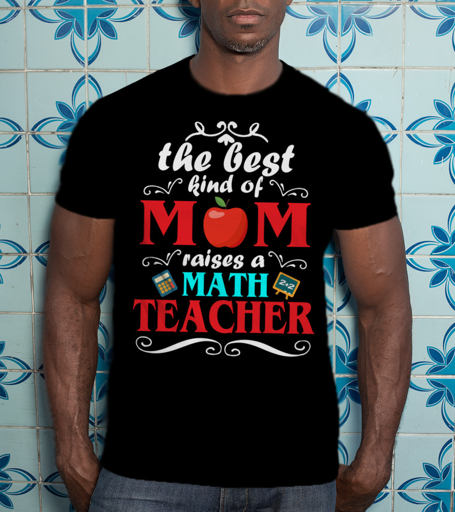 The Best Kind Of Mom Raises A Math Teacher Apple Calculator Blackboard 2+2 T-Shirt