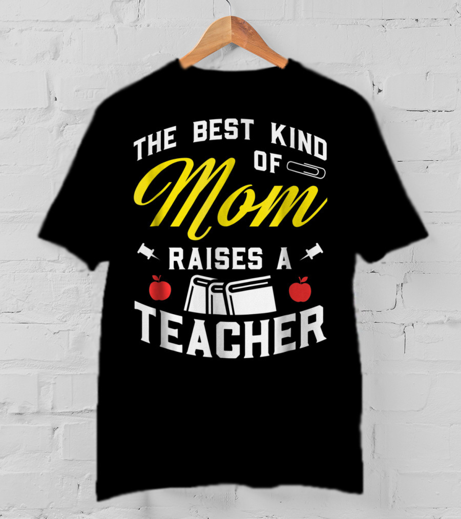 The Best Kind Of Mom Raises A Teacher With Books And Apples T-Shirt