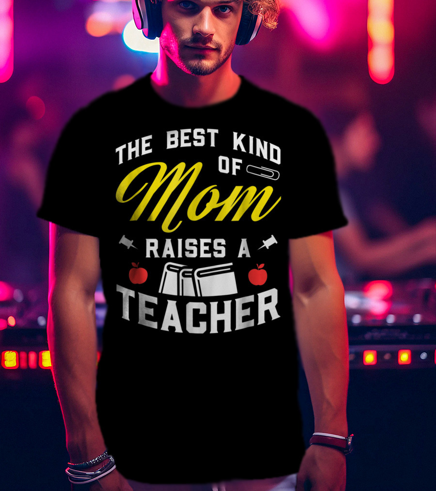 The Best Kind Of Mom Raises A Teacher With Books And Apples T-Shirt