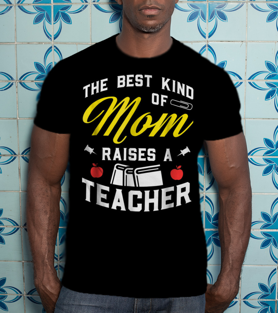 The Best Kind Of Mom Raises A Teacher With Books And Apples T-Shirt