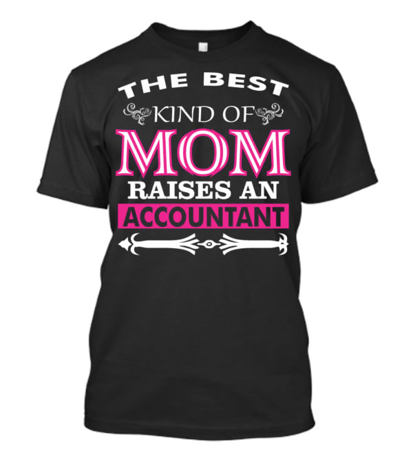 The Best Kind Of Mom Raises An Accountant T-Shirt