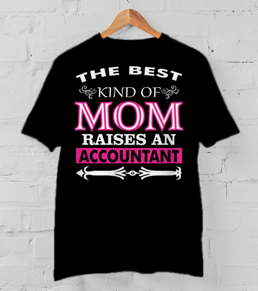 The Best Kind Of Mom Raises An Accountant T-Shirt