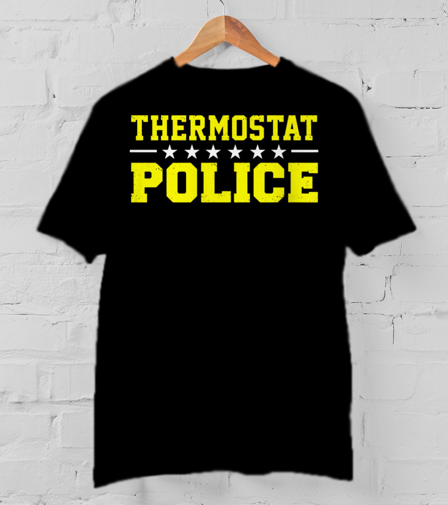 THERMOSTAT POLICE Funny Novelty Stars T-Shirt