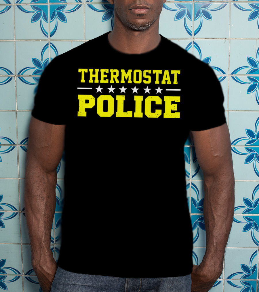 THERMOSTAT POLICE Funny Novelty Stars T-Shirt