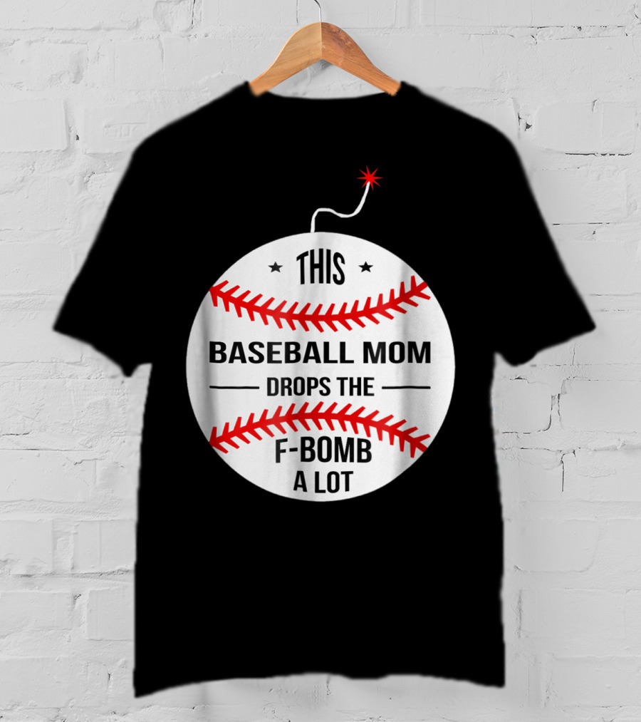 This Baseball Mom Drops The F-Bomb A Lot T-Shirt