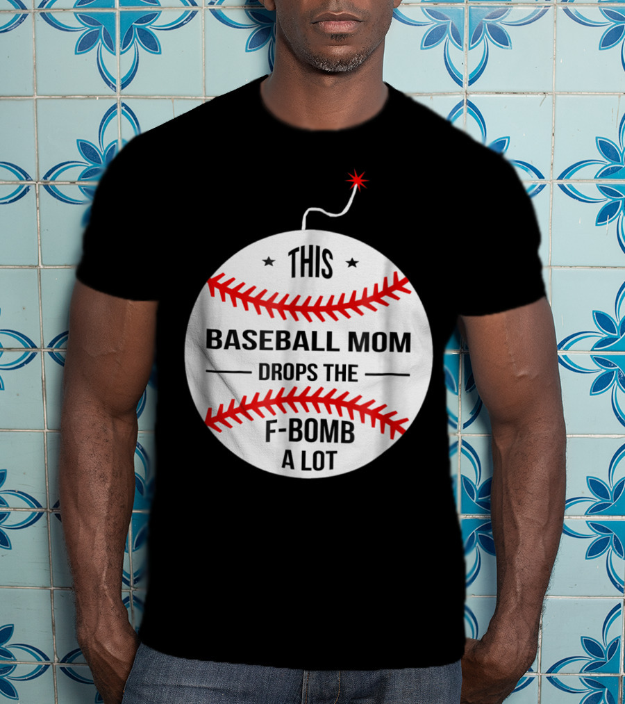 This Baseball Mom Drops The F-Bomb A Lot T-Shirt