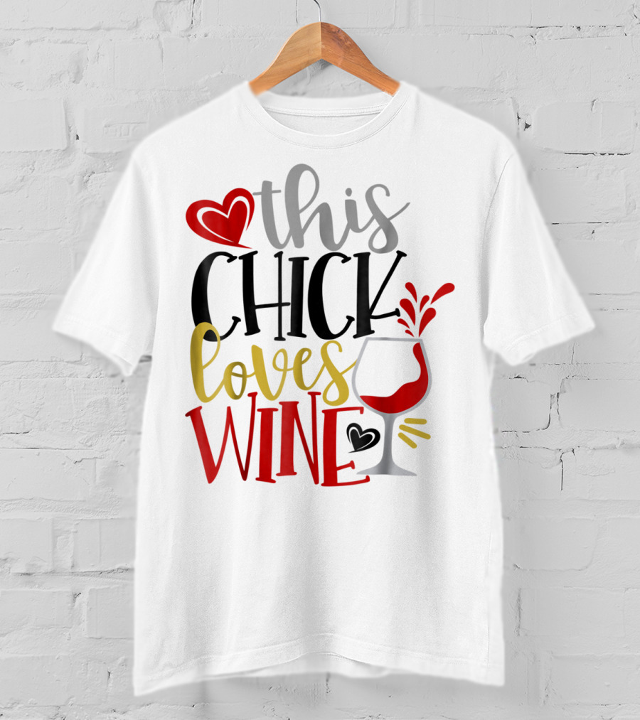 This Chick Loves Wine Mom Wife Boss Bestie Sister Heart Wine Glass T-Shirt