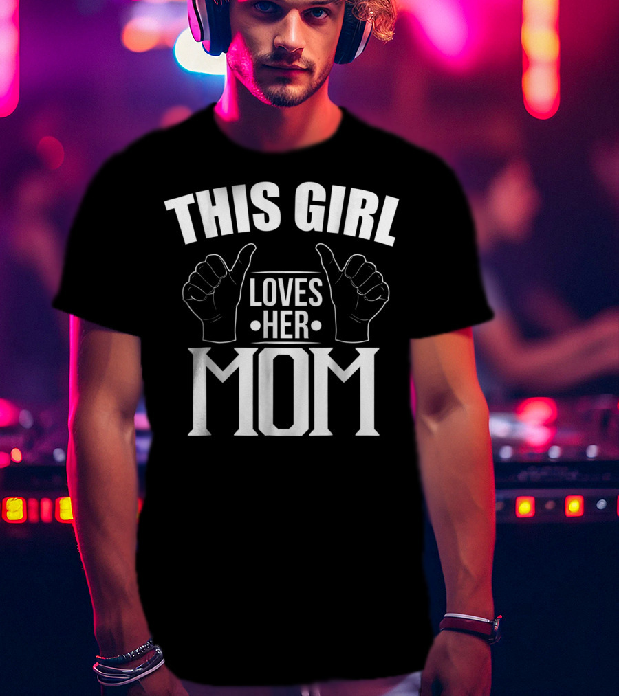 This Girl Loves Her Mom T-Shirt
