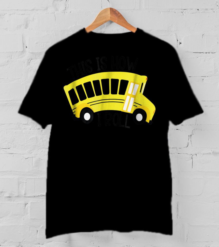This Is How I Roll School Bus Driver Teacher Mom51 Iconic Yellow Bus T-Shirt