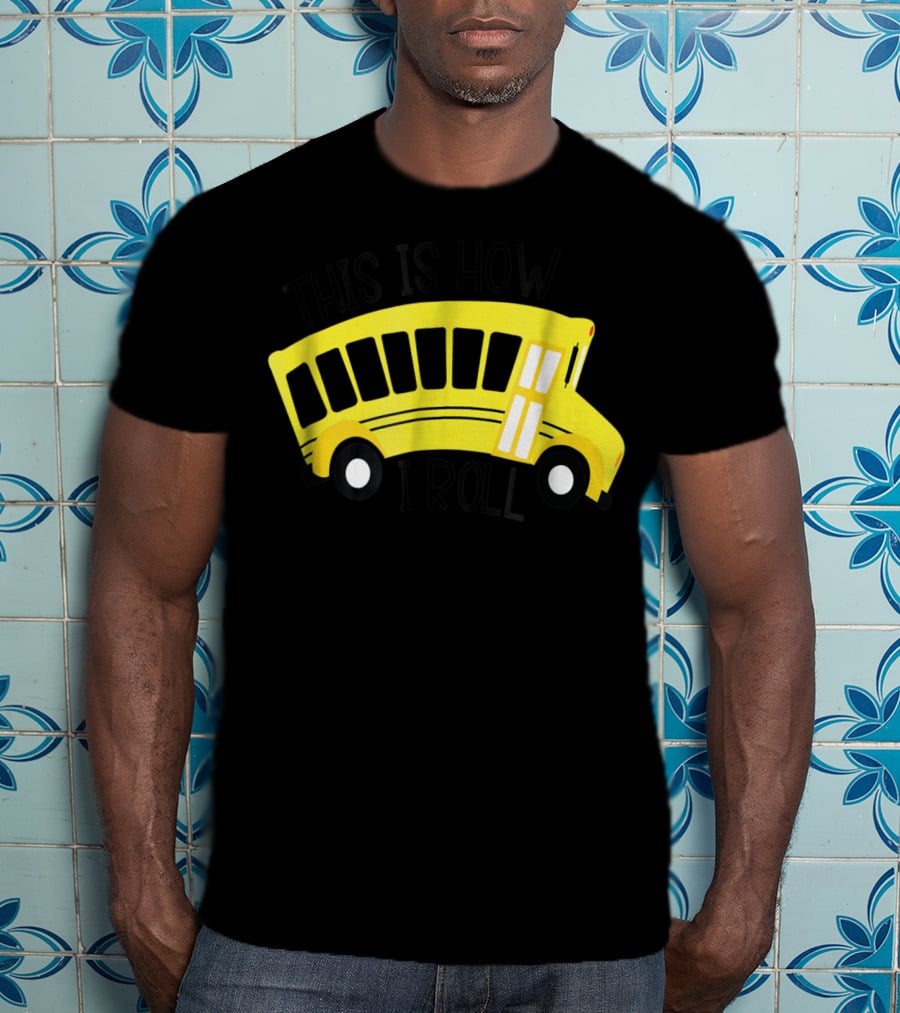 This Is How I Roll School Bus Driver Teacher Mom51 Iconic Yellow Bus T-Shirt