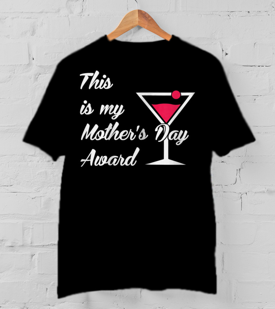 This Is My Mother's Day Award Martini T-Shirt