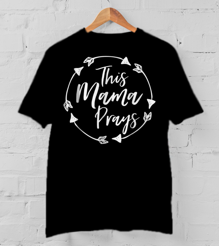 This Mama Prays Christian Mom Faith Love Motherhood T-Shirt