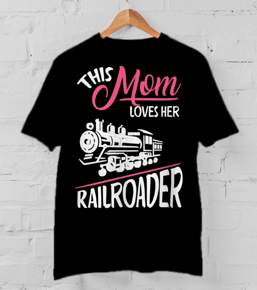 This Mom Loves Her Railroader Train Engine T-Shirt