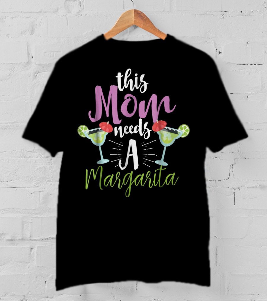 This Mom Needs A Margarita With Funny Tequila Drinking Tropics Mood T-Shirt