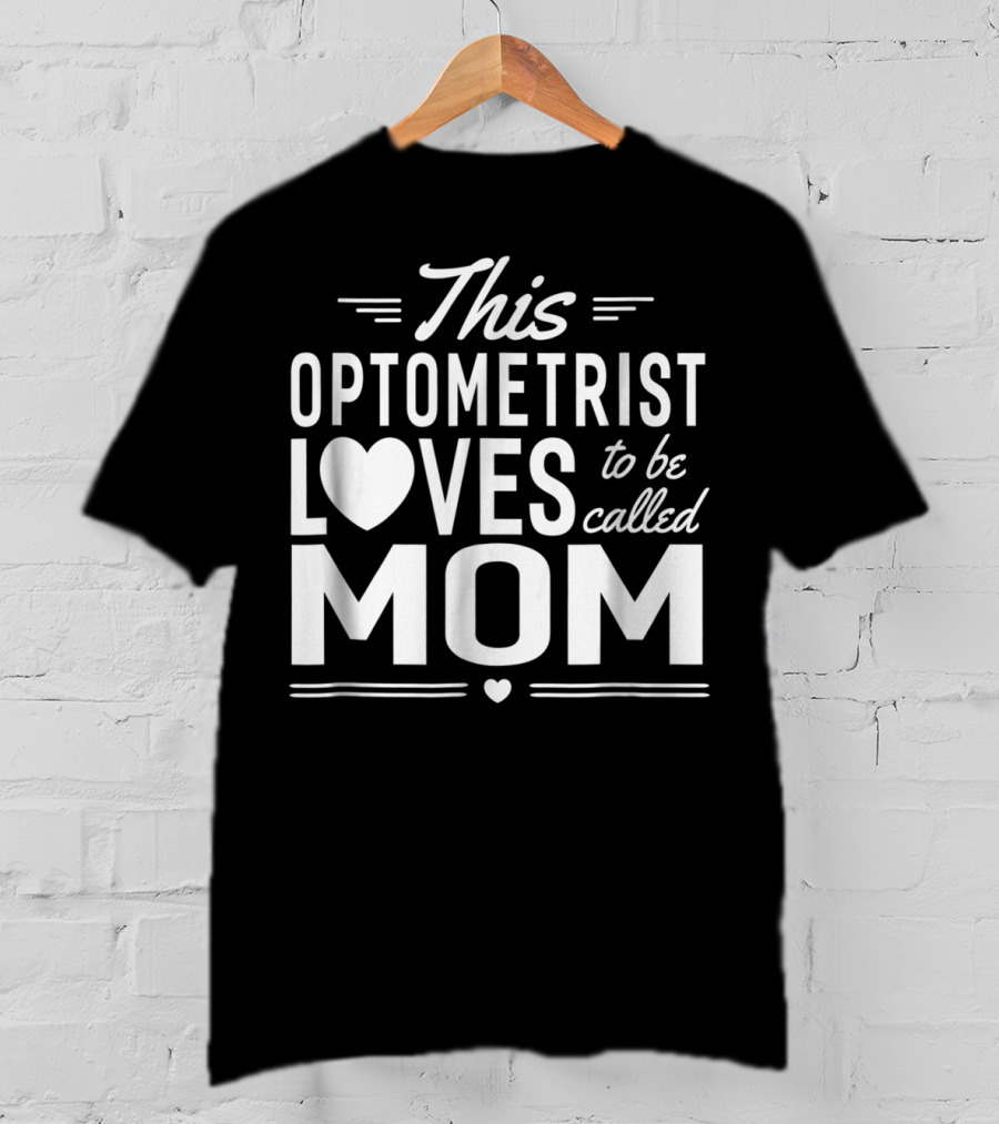 This Optometrist Loves To Be Called Mom T-Shirt