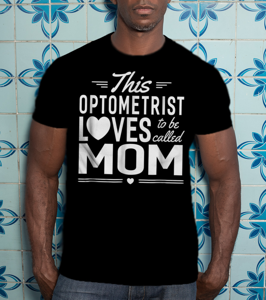 This Optometrist Loves To Be Called Mom T-Shirt