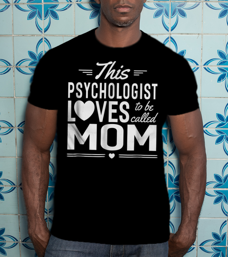 This Psychologist Loves To Be Called Mom T-Shirt