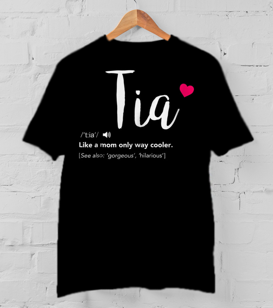 Tia Like A Mom Only Way Cooler See Also Gorgeous Hilarious T-Shirt