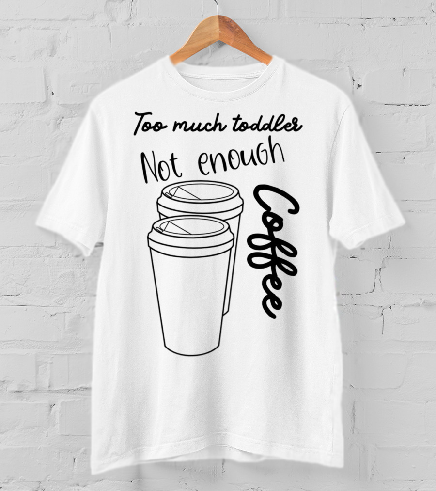 Too Much Toddler Not Enough Coffee Mom Mommy Joke SAHM Double Coffee Cups T-Shirt
