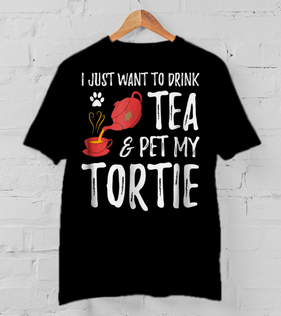 I Just Want To Drink Tea And Pet My Tortie Cat Lover Idea T-Shirt