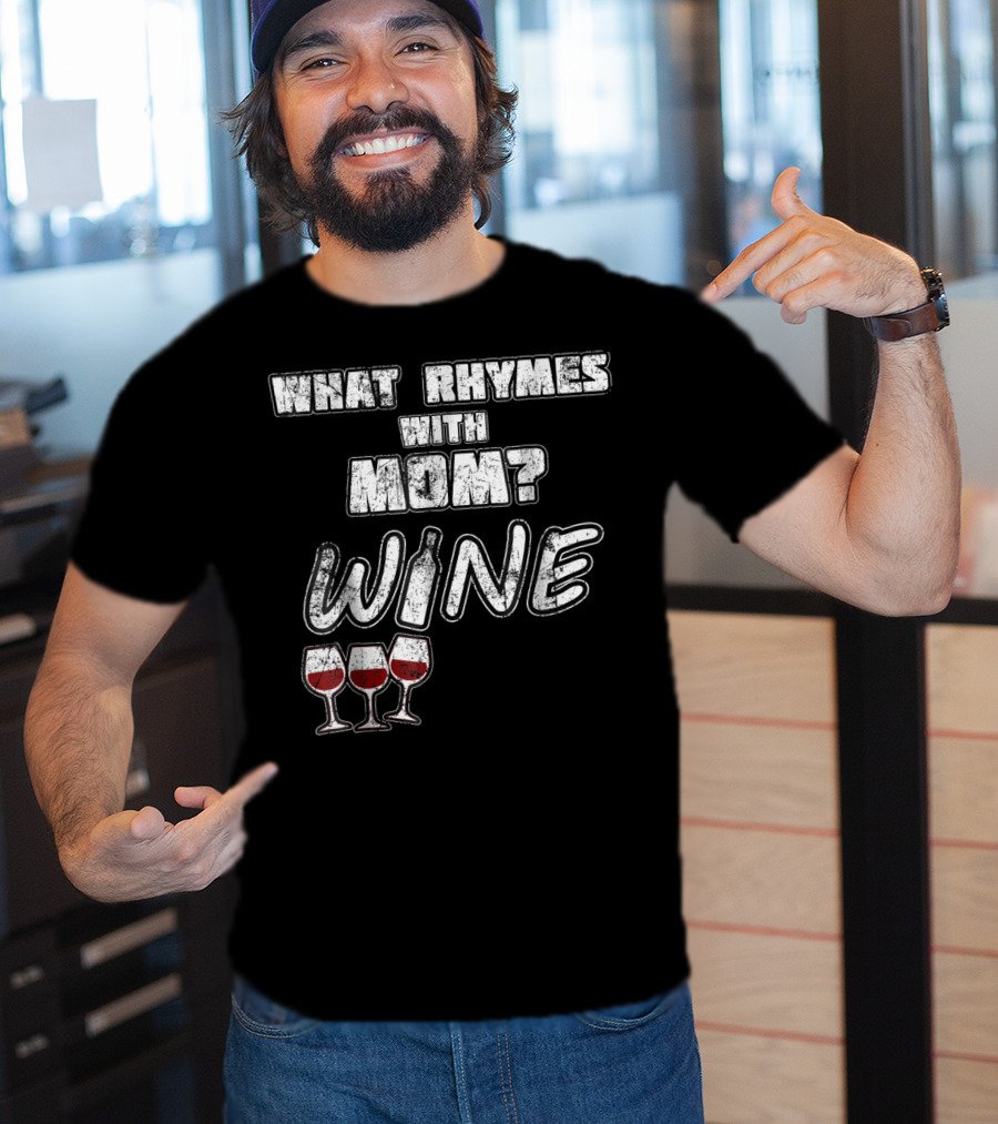 What Rhymes With Mom? Wine Glasses And Bottle Funny 76 T-Shirt