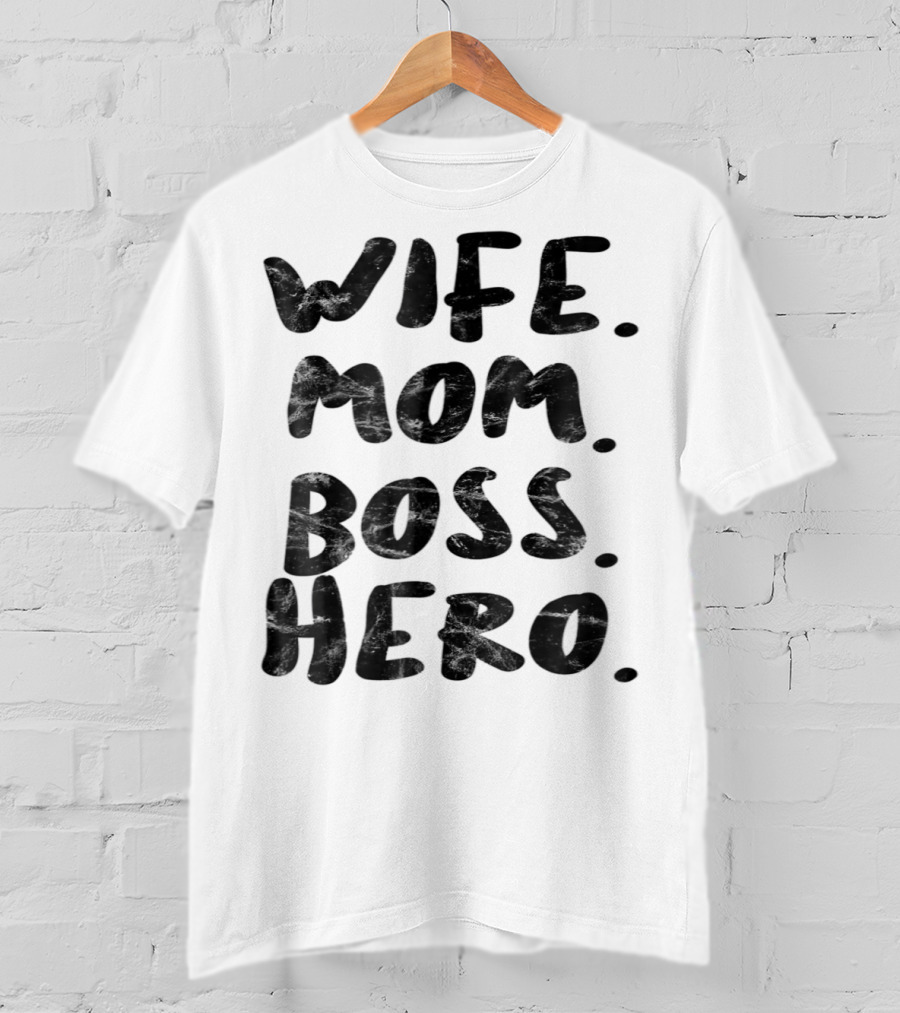 Wife Mom Boss Hero Inspirational Message T-Shirt
