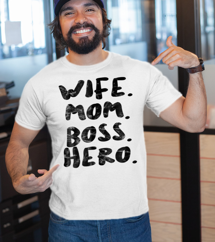 Wife Mom Boss Hero Inspirational Message T-Shirt