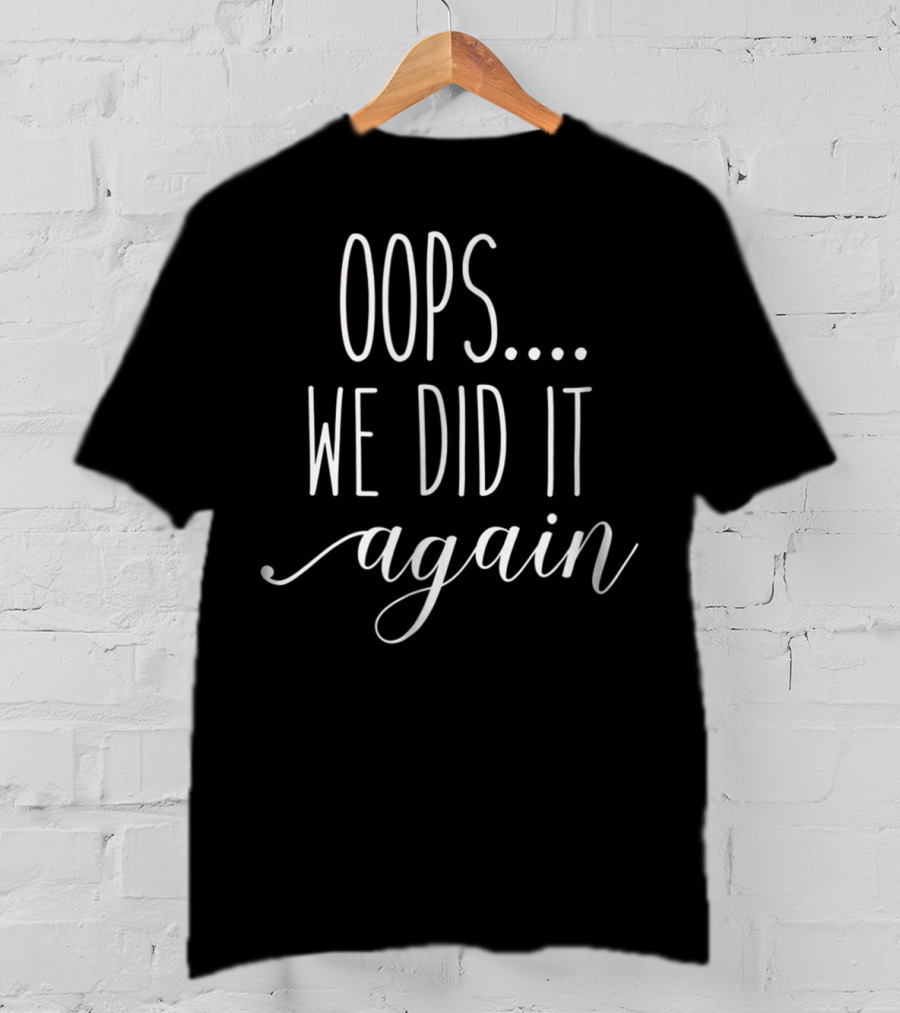 Oops We Did It Again Funny Womens Pregnancy Mom92 T-Shirt