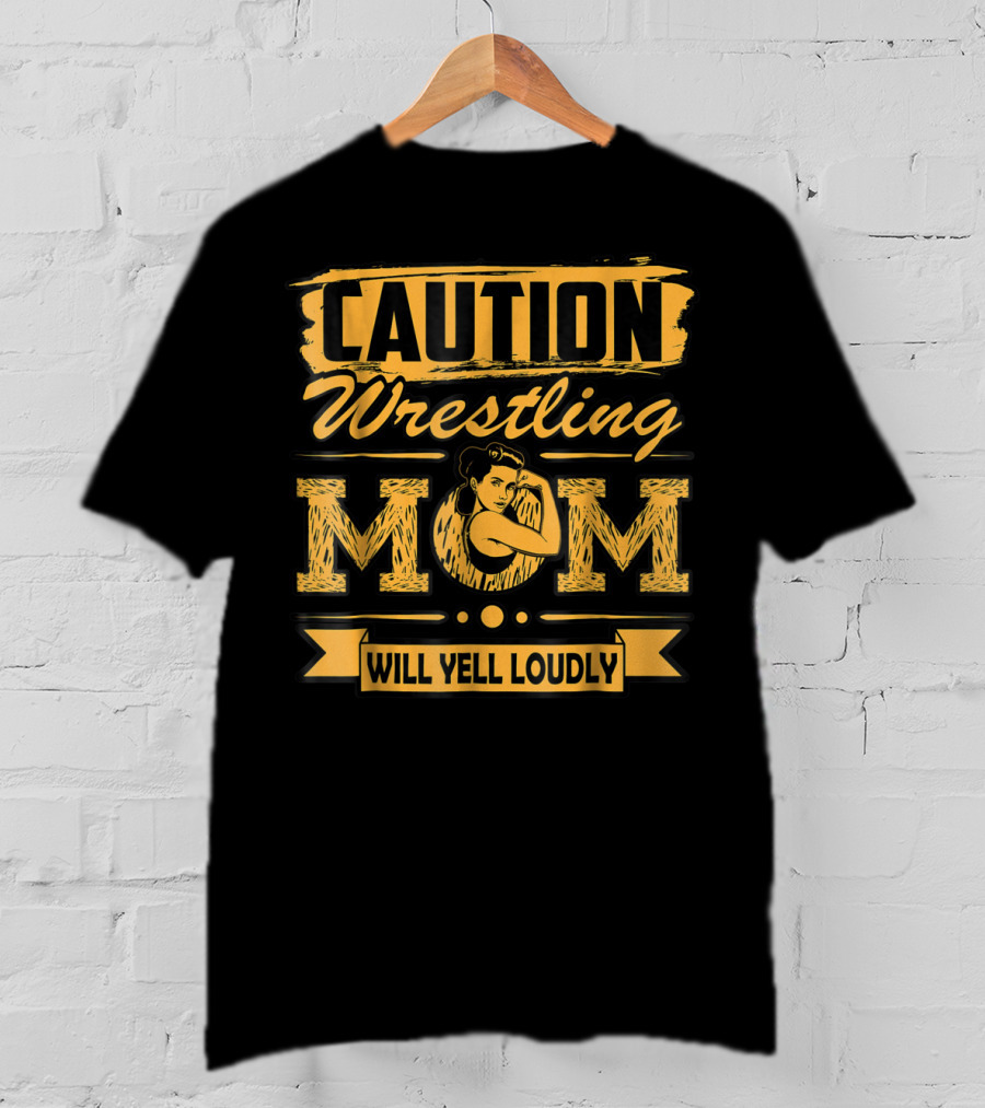 Caution Wrestling Mom Will Yell Loudly T-Shirt