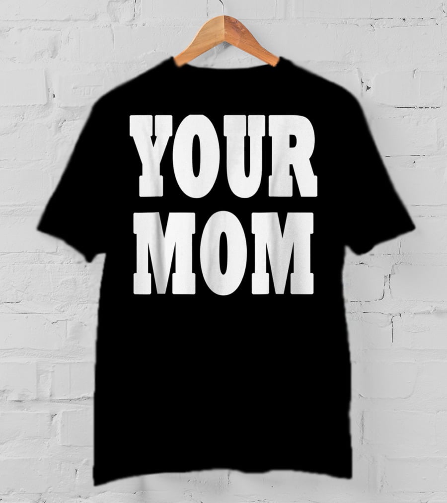 Your Mom Funny Comeback T-Shirt