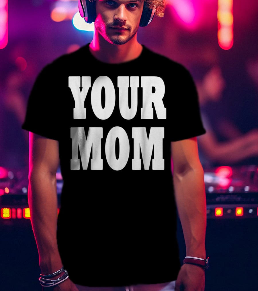Your Mom Funny Comeback T-Shirt