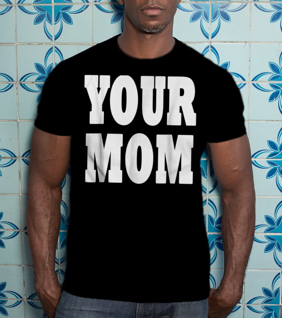 Your Mom Funny Comeback T-Shirt