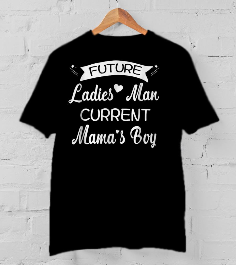 Future Ladies Man Current Mama's Boy T-Shirt