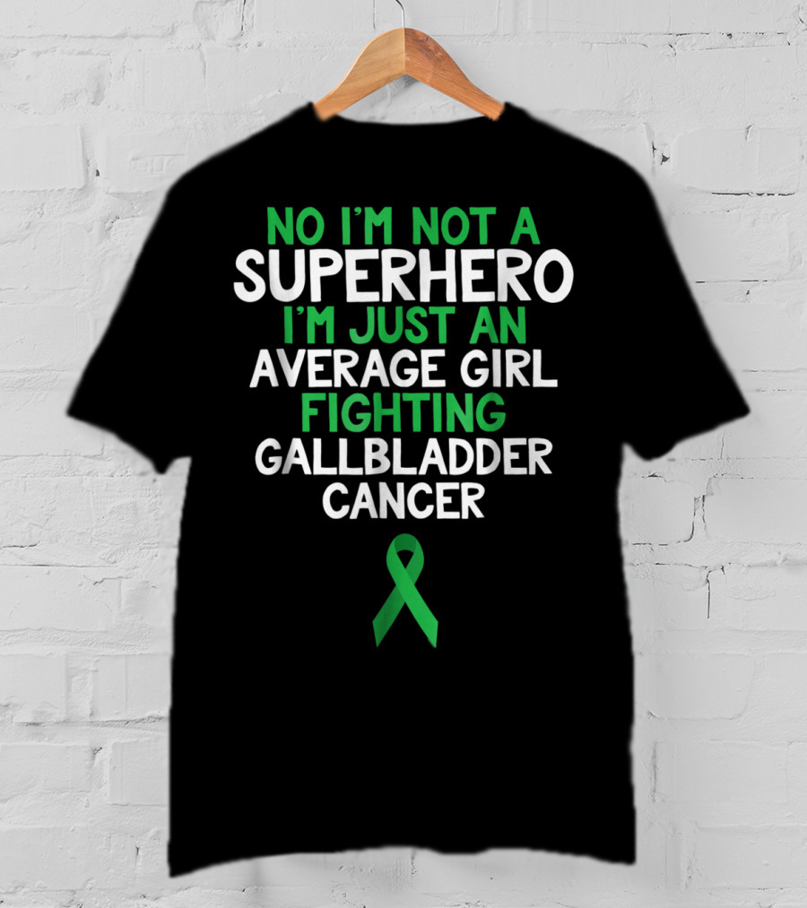 No I'm Not A Superhero I'm Just An Average Girl Fighting Gallbladder Cancer T-Shirt
