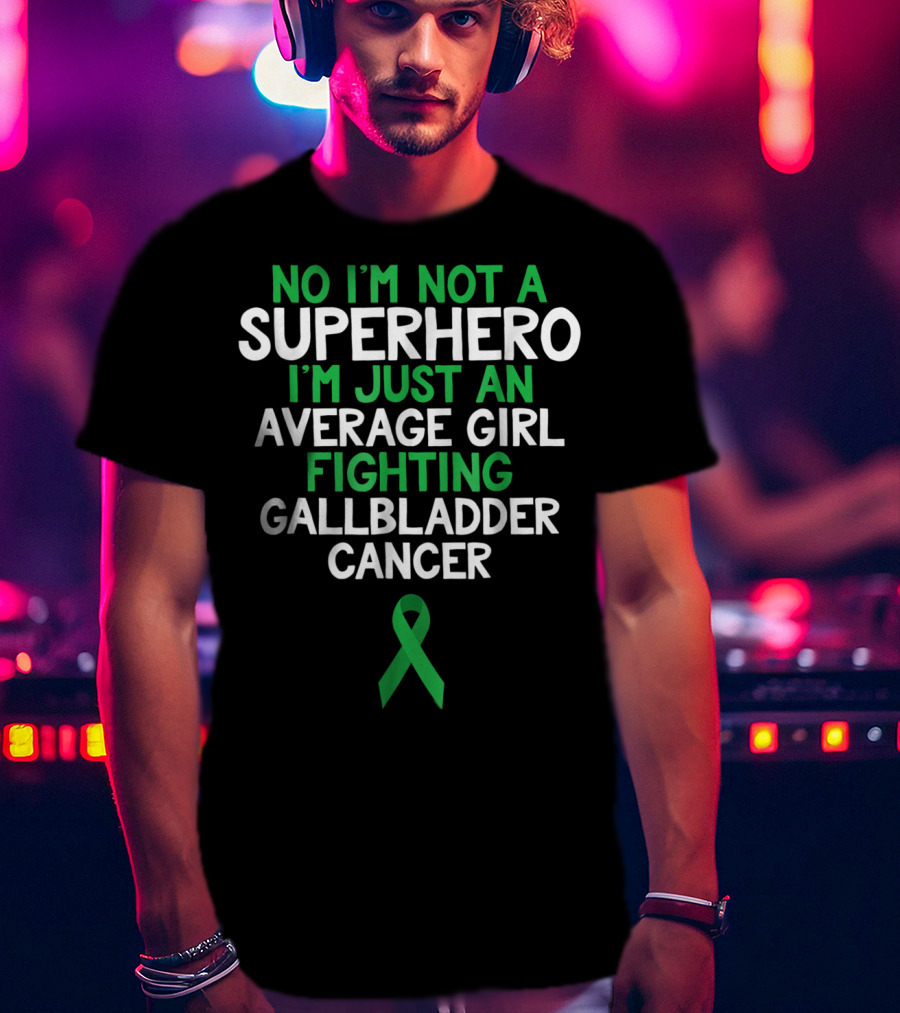 No I'm Not A Superhero I'm Just An Average Girl Fighting Gallbladder Cancer T-Shirt