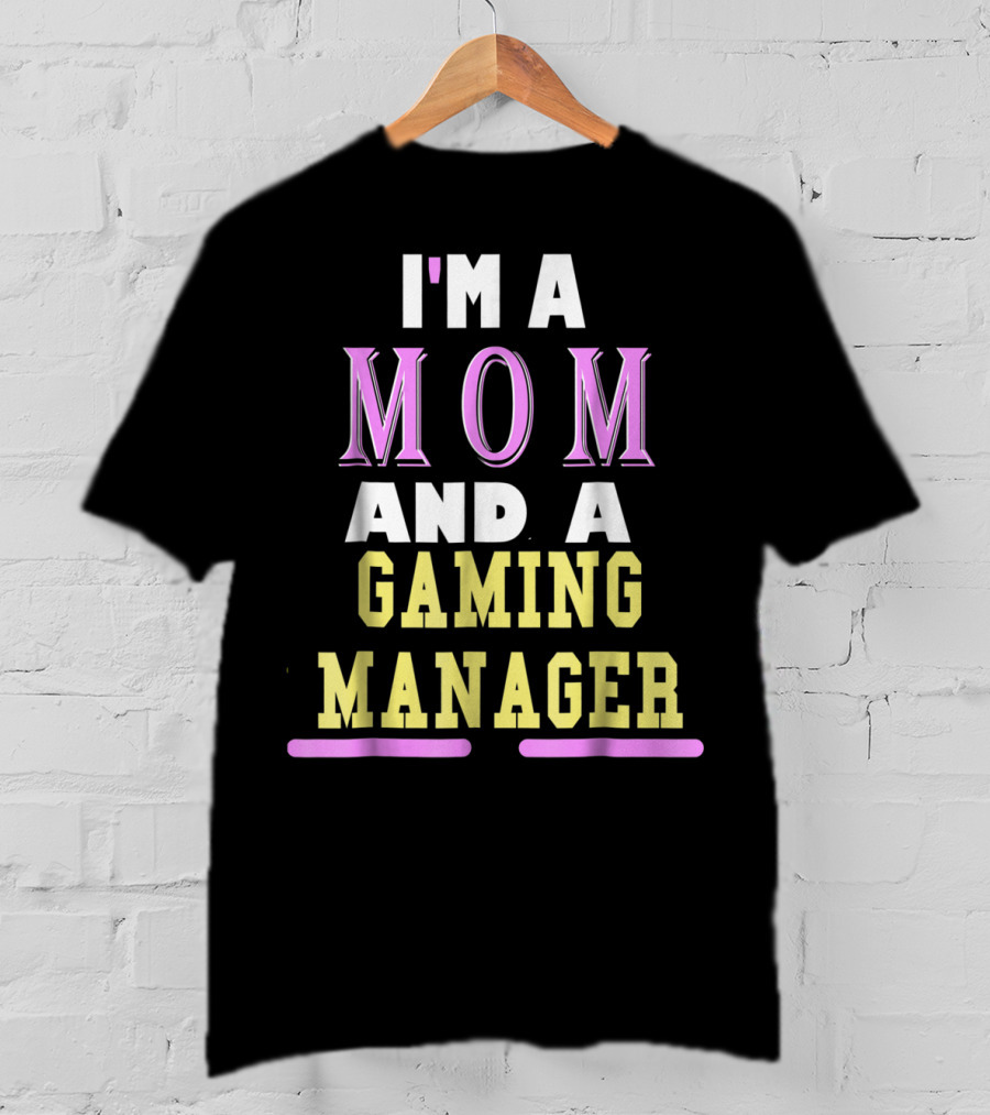 I'm A Mom And A Gaming Manager T-Shirt